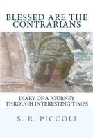 Blessed Are the Contrarians: Diary of a Journey Through Interesting Times 1479325775 Book Cover