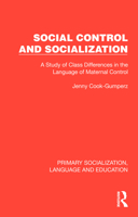 Social Control and Socialization: A Study of Class Differences in the Language of Maternal Control (Primary Socialization, Language and Education) 1041008465 Book Cover