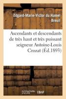 Ascendants Et Descendants de Tra]s Haut Et Tra]s Puissant Seigneur Antoine-Louis Crozat, Baron: de Thiers, Comte de Beaumanoir Et de Vignory, Seigneur de Montcornet, Thugny, Trugny, Seuil... 2012876366 Book Cover