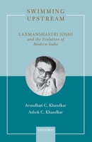 Swimming Upstream: Laxmanshastri Joshi and the Evolution of Modern India 0199495157 Book Cover