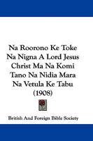 Na Roorono Ke Toke Na Nigna A Lord Jesus Christ Ma Na Komi Tano Na Nidia Mara Na Vetula Ke Tabu (1908) 1104147181 Book Cover