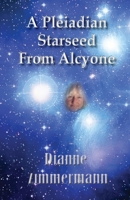 A Pleiadian Starseed from Alcyone 1957077581 Book Cover
