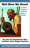 Well Blow Me Down: A Guys Guide to Talking Like a Pirate 1595712216 Book Cover
