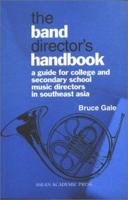 The Band Director's Handbook: A Guide for College & Secondary School Music Directors in Southeast Asia 1901919358 Book Cover