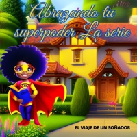 ABRAZANDO TU SUPERPODER: EL VIAJE DE UN SOÑADOR B0CFD162Y6 Book Cover