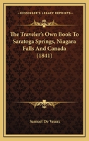 The Traveler's Own Book To Saratoga Springs, Niagara Falls And Canada 1166601129 Book Cover