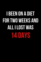 I Been on a Diet for Two Weeks and All I Lost was 14 Days: Blank Lined Journal 167165577X Book Cover