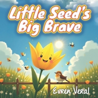 The Little Seed's Big Brave: Illustrated Storybook for Children Age 4-6 | 24 PAges 8.5 in Square Format B0FPFLBCG8 Book Cover