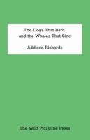 The Dogs That Bark and the Whales That Sing 130060686X Book Cover