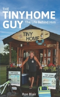 The Tiny Home Guy: The Life Behind Him B0BNTVYKFZ Book Cover