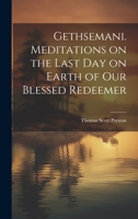 Gethsemani. Meditations on the Last day on Earth of our Blessed Redeemer 1022210742 Book Cover