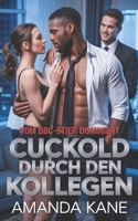 Cuckold durch den Kollegen: Vom BBC-Stier Dominiert – Eine heiße MMF-Cuckold-Erotikgeschichte (Cucked by...) (German Edition) B0FB4978XF Book Cover