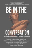 Be In The Conversation: Rethinking Humanity’s Biggest Questions 1999187091 Book Cover