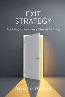 Exit Strategy: Building a Business Worth Selling B0FHHJH1X9 Book Cover