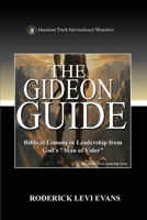 The Gideon Guide: Biblical Lessons in Leadership from God's "Man of Valor" (Abundant Truth Leadership) 1601416776 Book Cover