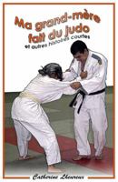 Ma Grand-mère fait du judo et autres histoires courtes: 26 Stories for the French II Level (French Edition) 0983101612 Book Cover