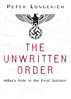 The Unwritten Order: Hitler's Role in the Final Solution (History of Nazism) 0750968494 Book Cover