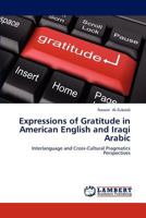 Expressions of Gratitude in American English and Iraqi Arabic: Interlanguage and Cross-Cultural Pragmatics Perspectives 3659304271 Book Cover