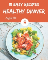 111 Easy Healthy Dinner Recipes: Discover Easy Healthy Dinner Cookbook NOW! B08GFSZHSX Book Cover