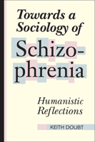 Towards a Sociology of Schizophrenia: Humanistic Reflections 0802078303 Book Cover