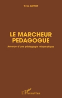 Le marcheur pédagogue: Amorce d'une pédagogie rhizomatique (French Edition) 2747545040 Book Cover