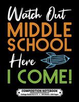 Watch Out Middle School Here I Come Composition Notebook College Ruled: Exercise Book 8.5 x 11 Inch 200 Pages With School Calendar 2019-2020 For Students and Teachers With Cute Quote Design Cover For  1080790462 Book Cover