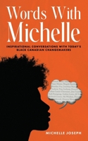 Words With Michelle: Inspirational Conversations With Today's Black Canadian Changemakers 1739007808 Book Cover