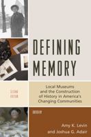 Defining Memory: Local Museums and the Construction of History in America's Changing Communities (American Association for State and Local History Book Series)