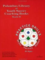 The Polumbus Library of Youth Soccer Coaching Books: Practice Drills - Skills, Tactics, and Games (Book II) 1890946575 Book Cover