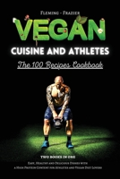 Vegan Cuisine and Athletes - The 100 Recipes Cookbook: Easy, Healthy and Delicious Dishes with a High Protein Content for Athletes and Vegan Diet Lovers. 1801447209 Book Cover