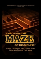 Through the Maze of Discipline: Stories, Strategies, and Lessons from Those Who Found Their Way B0GW5FGJGG Book Cover