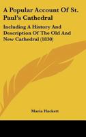 A Popular Account Of St. Paul's Cathedral: Including A History And Description Of The Old And New Cathedral 1437463452 Book Cover