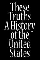These Truths A Hitory of the United States: 120 pages Notebook Featuring Vintage Birthday quote These Truths A Hitory of the United States on a glossy-finish cover. 1654286141 Book Cover