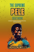 Pele: The Supreme quiz and trivia book on the soccer superstar of Brazil (The Supreme Sports Quiz Collection) B0CNTYWT51 Book Cover