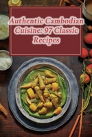 Authentic Cambodian Cuisine: 97 Classic Recipes B0CHD6P5T5 Book Cover