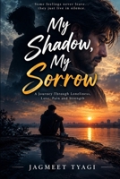 My Shadow,My sorrow: A Journey Through Loneliness, Love, Pain and Strength B0HJN551MQ Book Cover