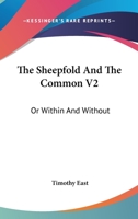 The Sheepfold And The Common V2: Or Within And Without 0548371849 Book Cover