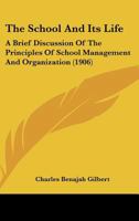 The School and Its Life, a Brief Discussion of the Principles of School Management and Organization 116515191X Book Cover