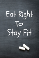 Eat Right To Stay Fit: Fitness and Wellness Logbook, Exercise Workout 1710239948 Book Cover