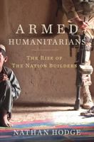 Armed Humanitarians: The Rise of the Nation Builders 160819017X Book Cover