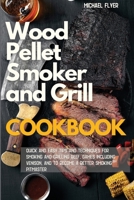 Wood Pellet Smoker and Grill: Quick and Easy Tips and Techniques for Smoking and Grilling Beef and Games, including Venison and to Become a Better Smoking Pitmaster 1801115095 Book Cover