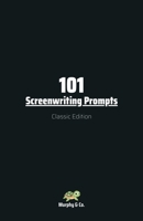 101 Screenwriting Prompts: Classic Edition B0FCDBNWHF Book Cover
