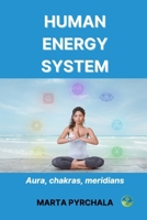 HUMAN ENERGY SYSTEM: Aura, chakras, meridians: Learn, how to keep healthy aura, develop chakras and take care of your meridians. Get to know, how to ... your spiritual development and well-being 8363136298 Book Cover