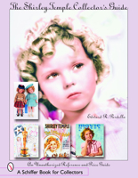 The Shirley Temple Collector's Guide: An Unauthorized Reference And Price Guide (Schiffer Book for Collectors (Hardcover)) 0764323385 Book Cover
