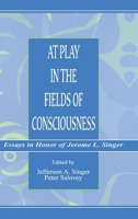 At Play in the Fields of Consciousness: Essays in Honor of Jerome L. Singer 1138002801 Book Cover