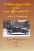 Childhood Memories Of The Great Depression: Stories As Seen Through The Eyes Of A Nine-year Old Boy In The Year 1931 (Woodworth, Ted a. Black Walnut Farm Series.) 1885373295 Book Cover