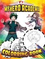 My Hero Academia Coloring Book: A Flawless Coloring Book For Kids And Adults With Flawless Illustrations Of My Hero Academia To Unleash Artistic Potential And Have Fun B093QP4GVK Book Cover