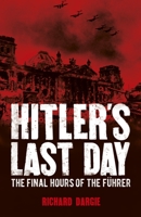 Hitler's Last Day: The Final Hours of the Führer 1788881311 Book Cover