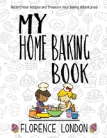 My Home Baking Book: The perfect record-your-own recipe book for star bakers of all ages! 1912325233 Book Cover