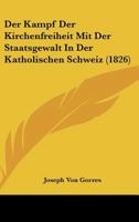 Der Kampf Der Kirchenfreiheit Mit Der Staatsgewalt in Der Katholischen Schweiz (1826) 1149048050 Book Cover